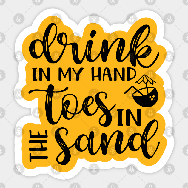 Drink In My Hand Toes In The Sand Beach Alcohol Cruise Vacation Sticker by GlimmerDesigns